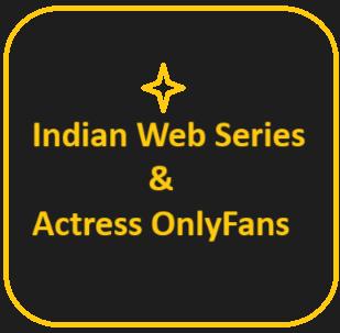 Indian Webseries and Desi OnlyFans